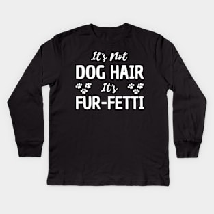 it's not a dog hair it's fur-fetti Kids Long Sleeve T-Shirt